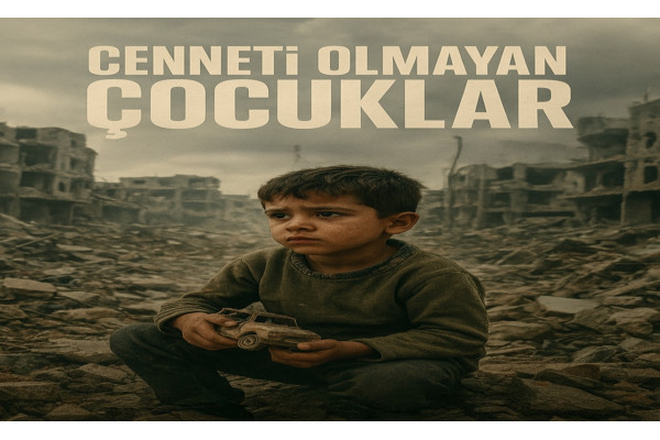 CENNETİ OLMAYAN ÇOCUKLAR