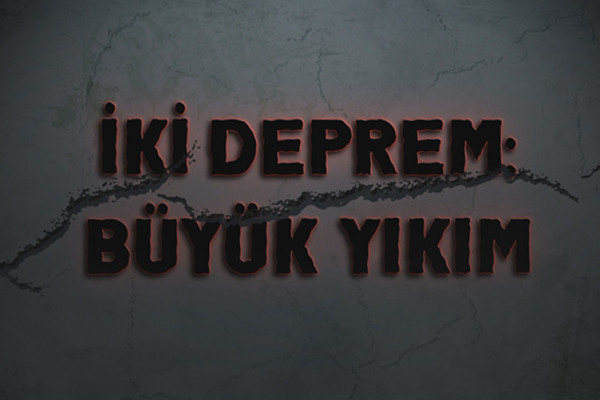 İKİ DEPREM BÜYÜK YIKIM