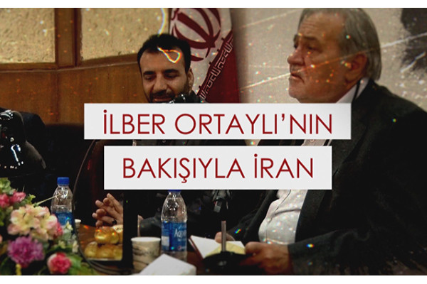 İLBER ORTAYLI'NIN BAKIŞIYLA İRAN